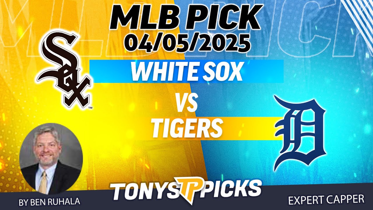 Chicago White Sox vs Detroit Tigers 4/5/25 MLB Betting Tips