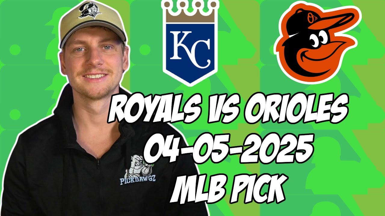 Baltimore Orioles vs Kansas City Royals 4/5/25 MLB Pick & Prediction | MLB Betting Tips