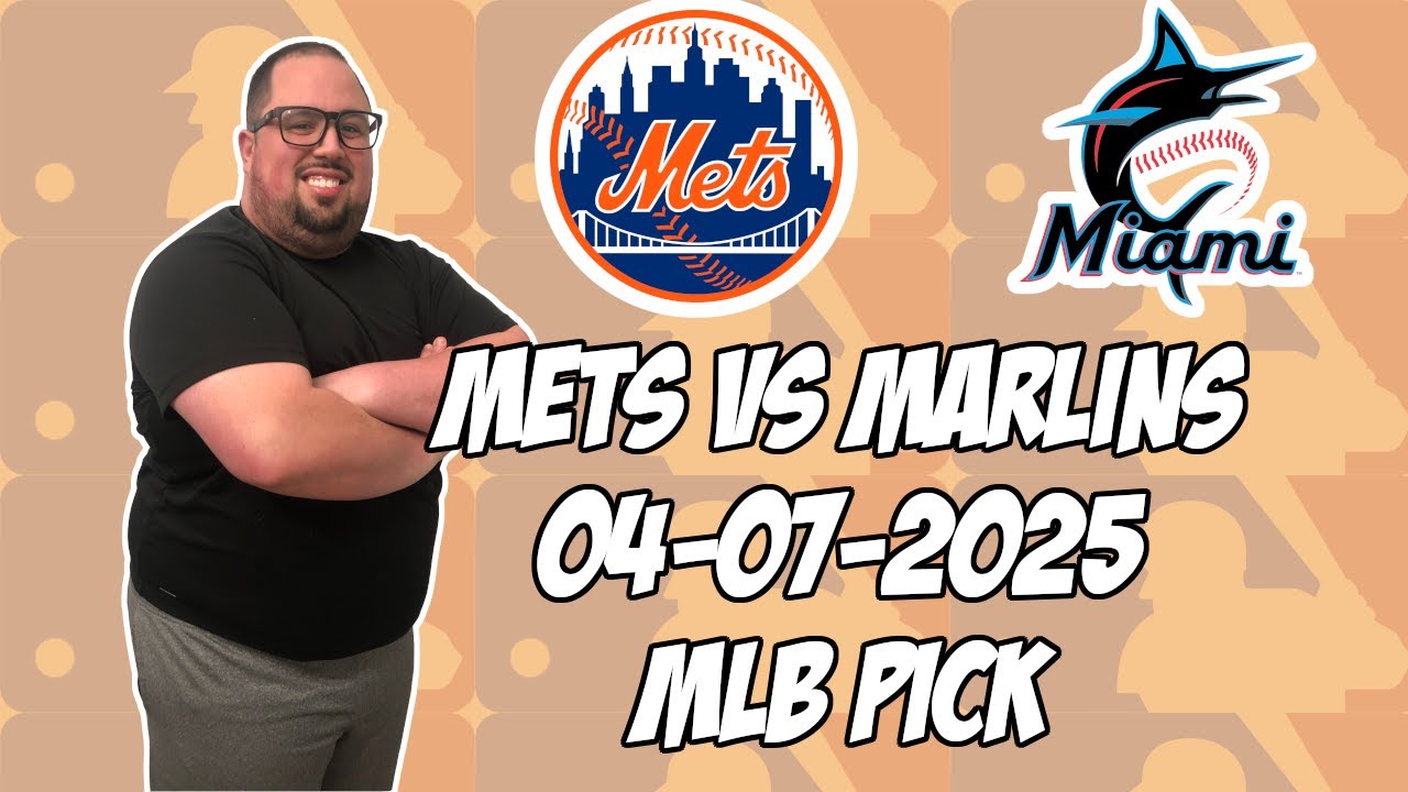 New York Mets vs Miami Marlins 4/7/25 MLB Pick & Prediction | MLB Betting Tips