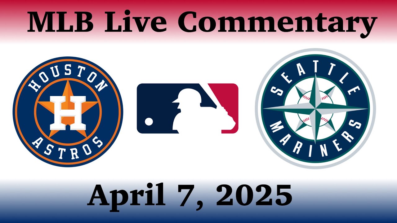 MLB 2025: Houston Astros vs Seattle Mariners Live Commentary