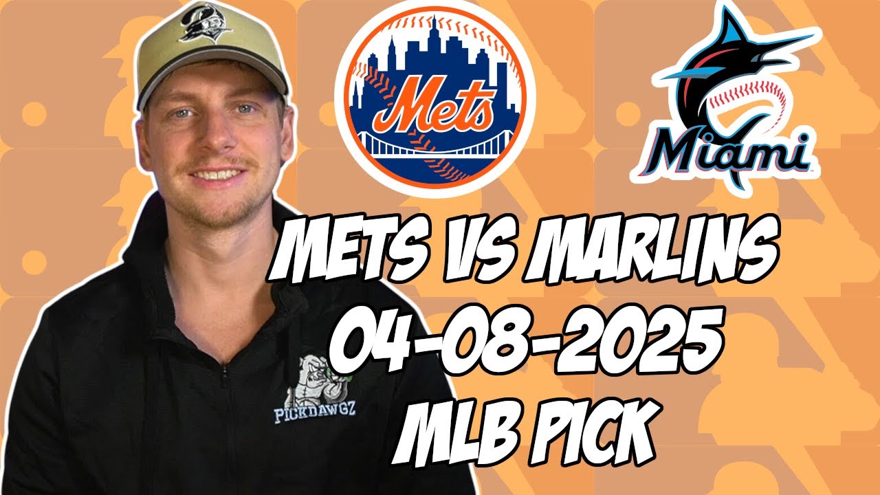New York Mets vs Miami Marlins 4/8/25 MLB Pick & Prediction | MLB Betting Tips