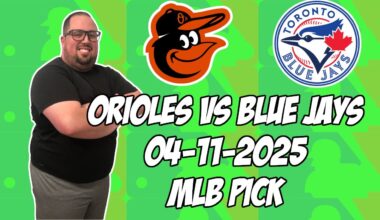 Baltimore Orioles vs Toronto Blue Jays 4/11/25 MLB Pick & Prediction | MLB Betting Tips