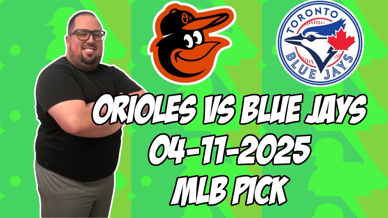 Baltimore Orioles vs Toronto Blue Jays 4/11/25 MLB Pick & Prediction | MLB Betting Tips