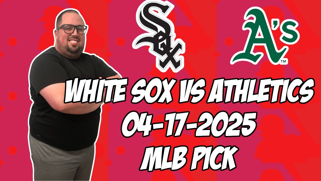 Chicago White Sox vs Oakland A's 4/17/25 MLB Pick & Prediction | MLB Betting Tips