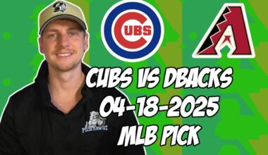 Arizona Diamondbacks vs Chicago Cubs 4/18/25 MLB Pick & Prediction | MLB Betting Tips