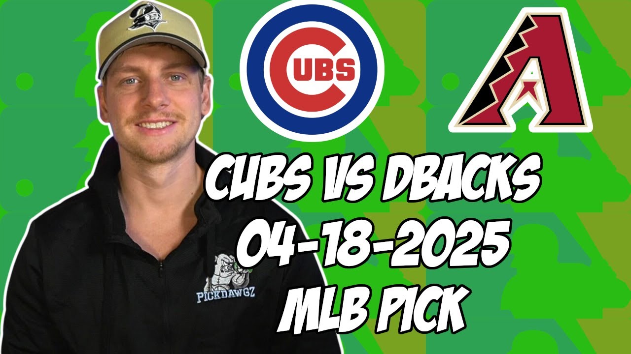 Arizona Diamondbacks vs Chicago Cubs 4/18/25 MLB Pick & Prediction | MLB Betting Tips