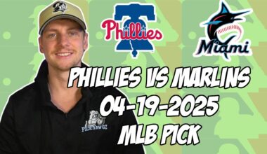 Philadelphia Phillies vs Miami Marlins 4/19/25 MLB Pick & Prediction | MLB Betting Tips