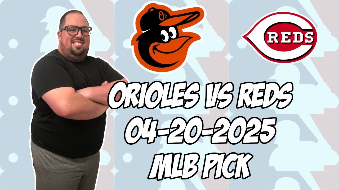 Cincinnati Reds vs Baltimore Orioles 4/20/25 MLB Pick & Prediction | MLB Betting Tips
