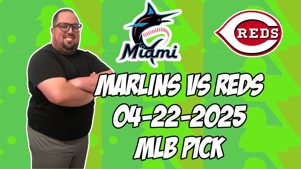 Miami Marlins vs Cincinnati Reds 4/22/25 MLB Pick & Prediction | MLB Betting Tips