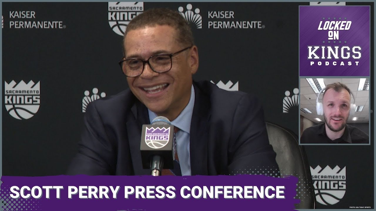 New Sacramento Kings GM Scott Perry Wins His Press Conference | Locked On Kings