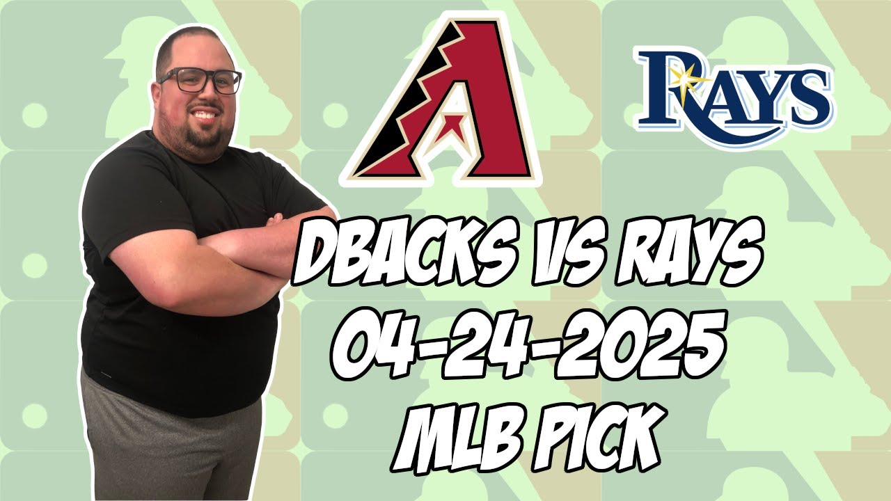 Arizona Diamondbacks vs Tampa Bay Rays 4/24/25 MLB Pick & Prediction | MLB Betting Tips
