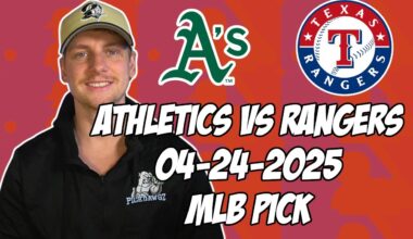 Oakland A's vs Texas Rangers 4/24/25 MLB Pick & Prediction | MLB Betting Tips
