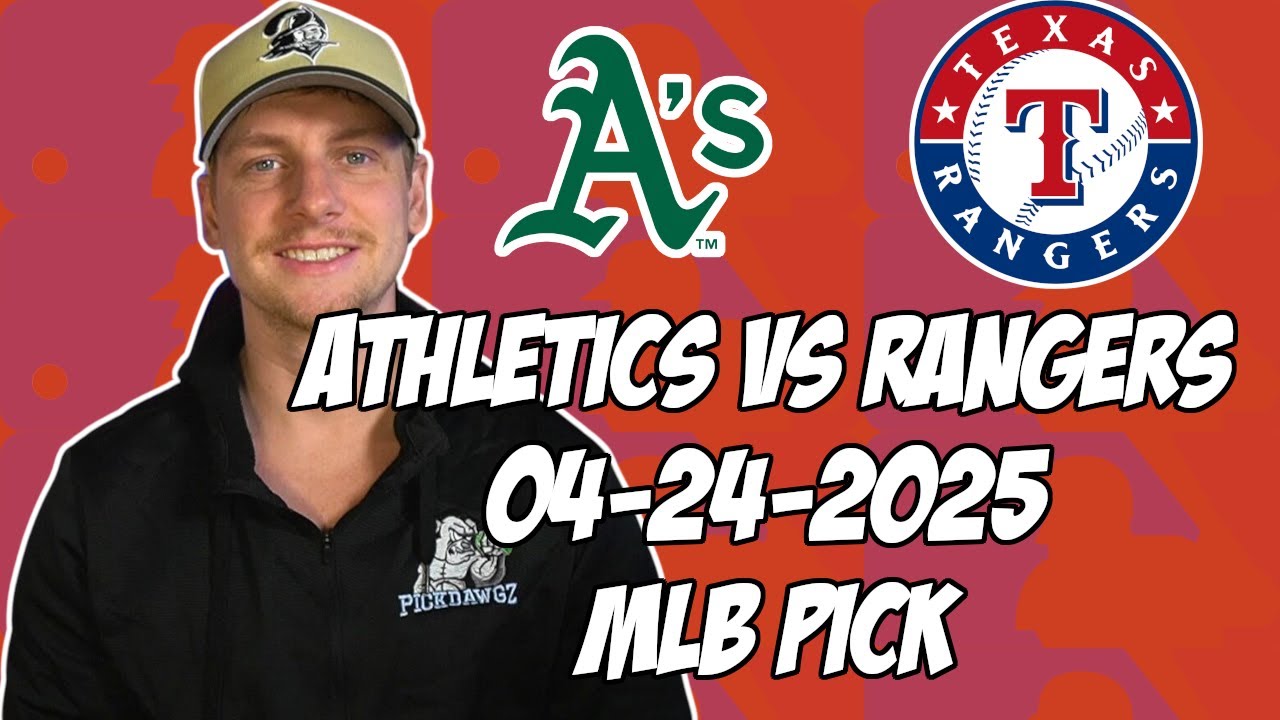 Oakland A's vs Texas Rangers 4/24/25 MLB Pick & Prediction | MLB Betting Tips
