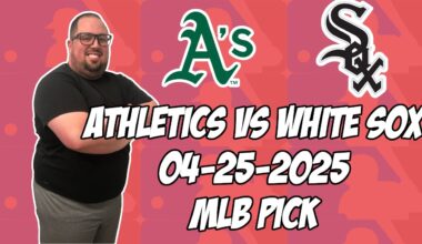 Oakland A's vs Chicago White Sox 4/25/25 MLB Pick & Prediction | MLB Betting Tips