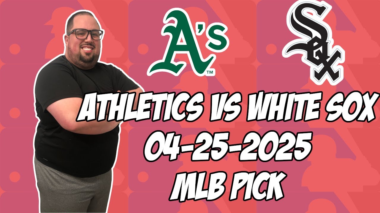 Oakland A's vs Chicago White Sox 4/25/25 MLB Pick & Prediction | MLB Betting Tips