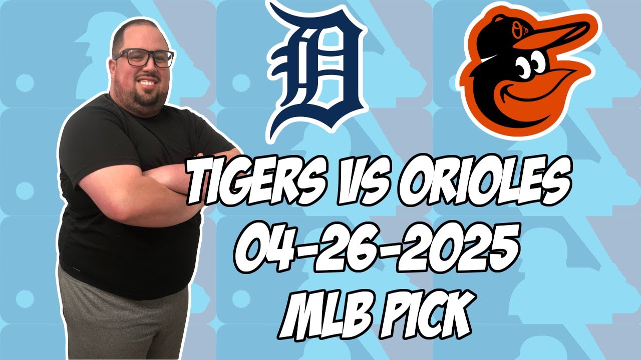 Detroit Tigers vs Baltimore Orioles 4/26/25 MLB Pick & Prediction | MLB Betting Tips