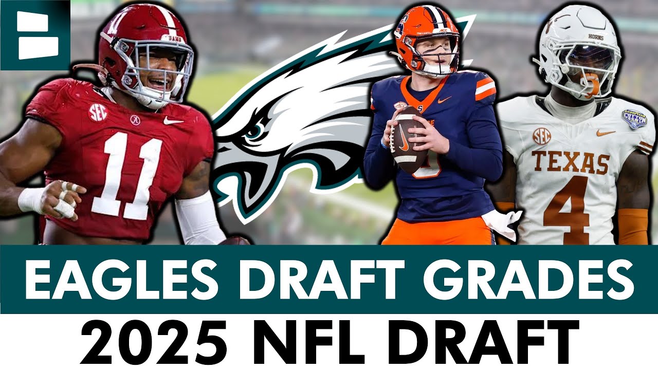 Philadelphia Eagles Draft Grades: All 7 Rounds From 2025 NFL Draft Ft Jihaad Campbell, Kyle McCord
