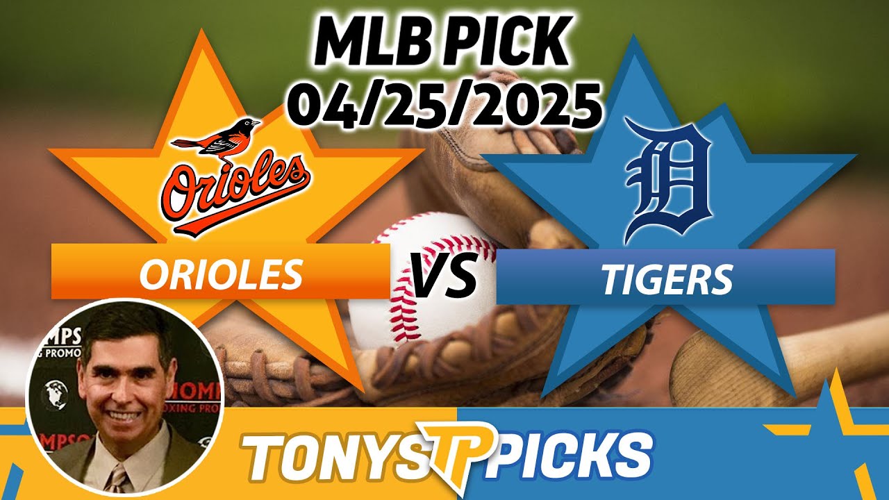 Baltimore Orioles vs Detroit Tigers Pick 4/25/25 MLB Pick Prediction