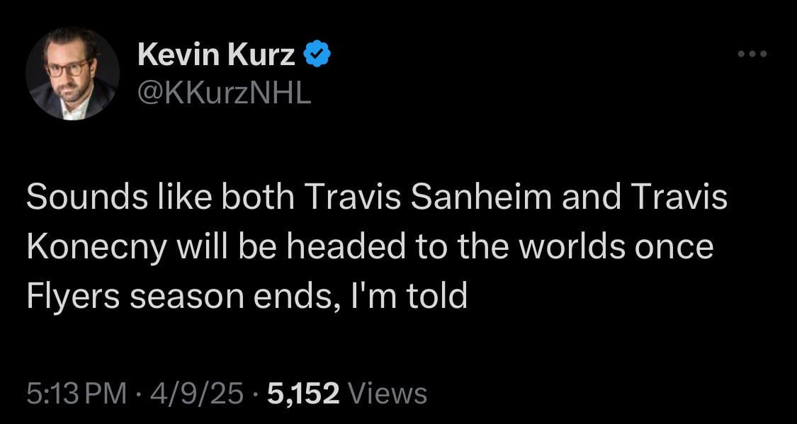 [Kurz] Sounds like both Travis Sanheim and Travis Konecny will be headed to the worlds once Flyers season ends, I'm told