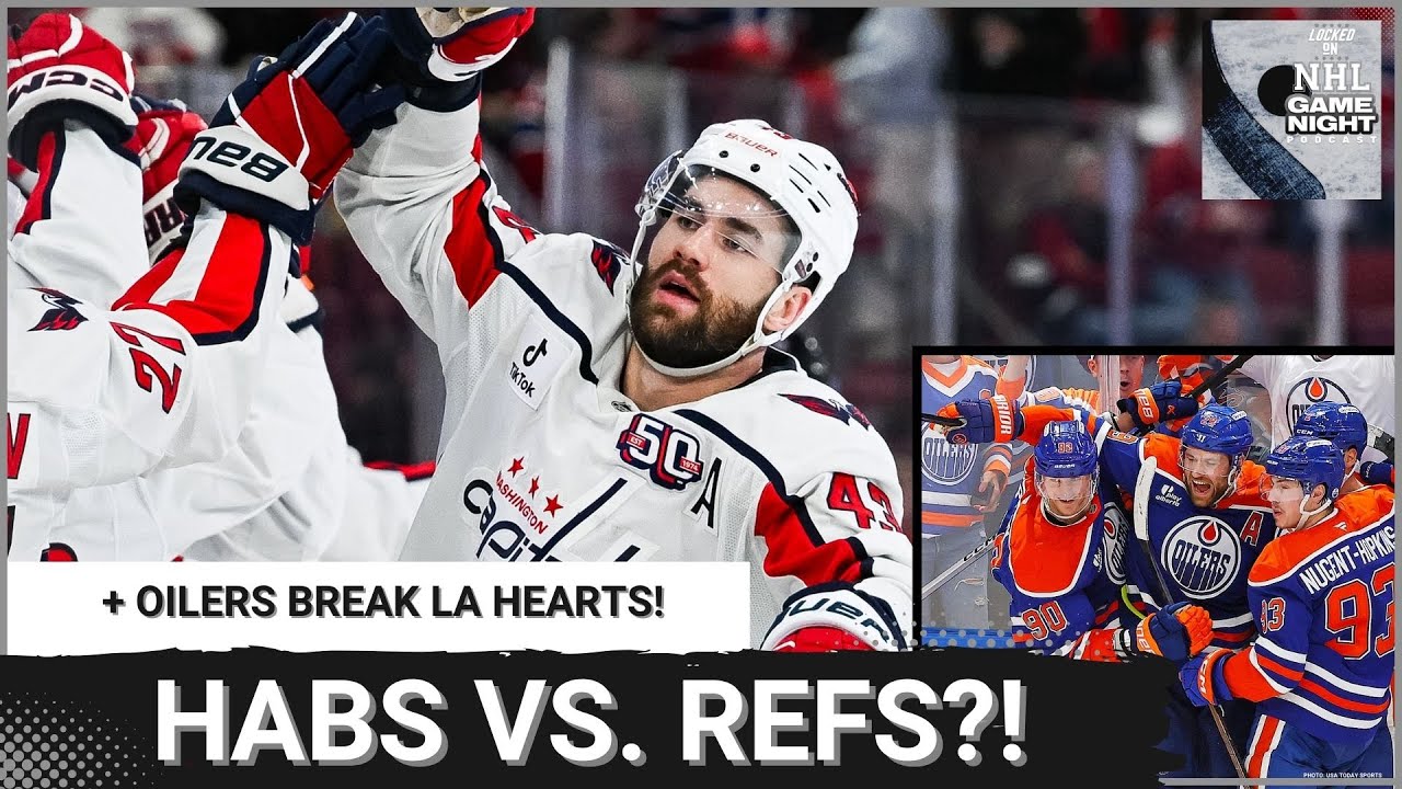 GAME NIGHT: Caps' CONTROVERSIAL Montreal Win, Oilers Comeback STUNS Kings, Hellebuyck Pulled AGAIN!