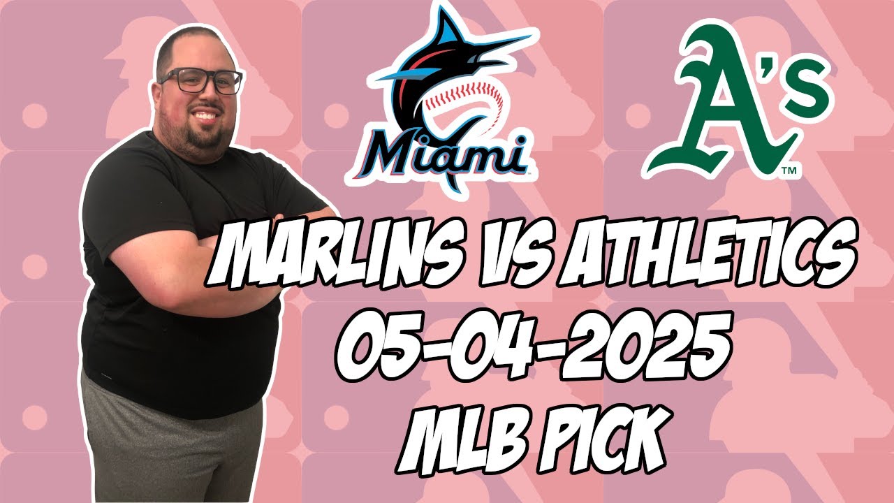 Miami Marlins vs Oakland Athletics 5/4/25 MLB Pick & Prediction | MLB Betting Tips