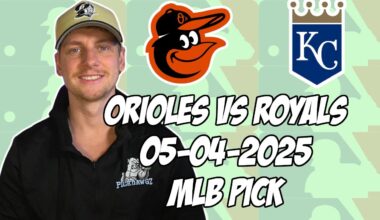 Baltimore Orioles vs Kansas City Royals 5/4/25 MLB Pick & Prediction | MLB Betting Tips