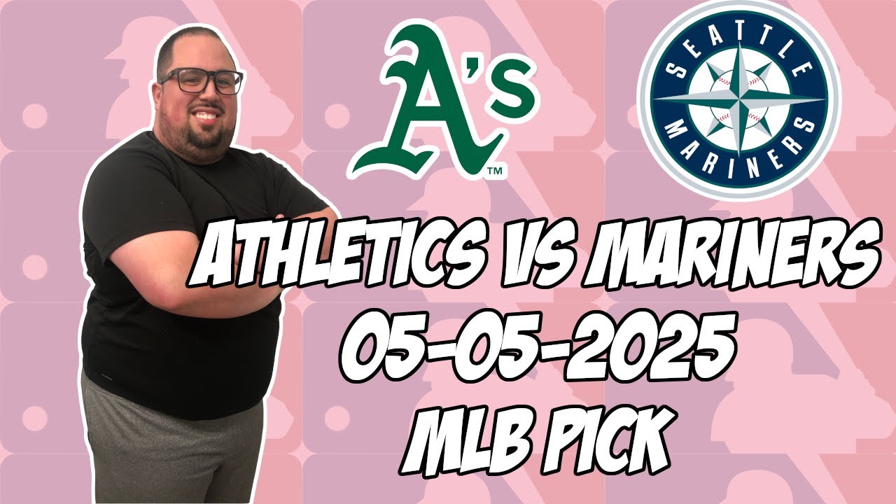 Oakland Athletics vs Seattle Mariners 5/5/25 MLB Pick & Prediction | MLB Betting Tips