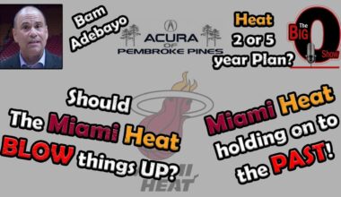 Big O and Ira Winderman - Should The Miami Heat BLOW Things Up?