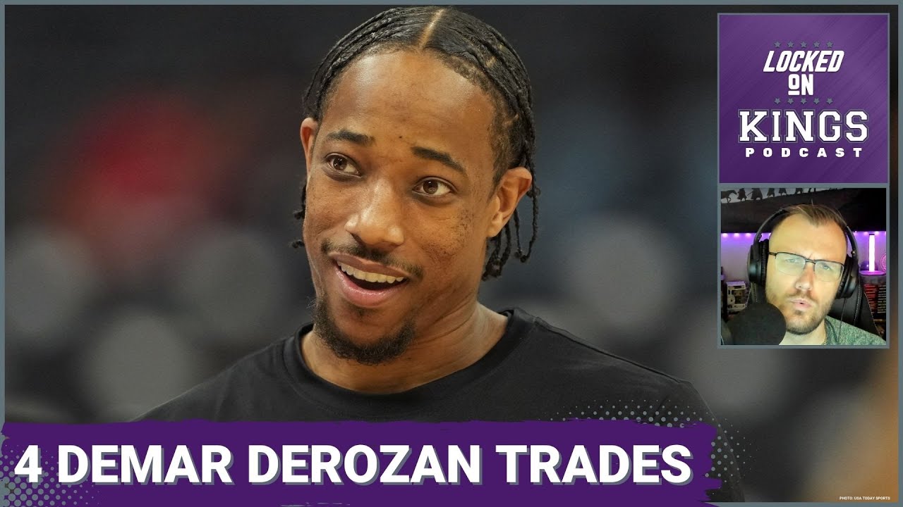 Four Potential DeMar DeRozan Trades for the Sacramento Kings | Locked On Kings