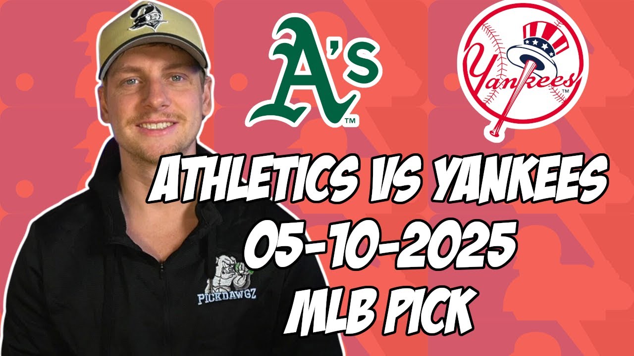 New York Yankees vs Oakland Athletics 5/10/25 MLB Pick & Prediction | MLB Betting Tips