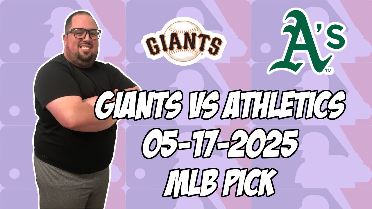 San Francisco Giants vs Oakland Athletics 5/17/25 MLB Pick & Prediction | MLB Betting Tips
