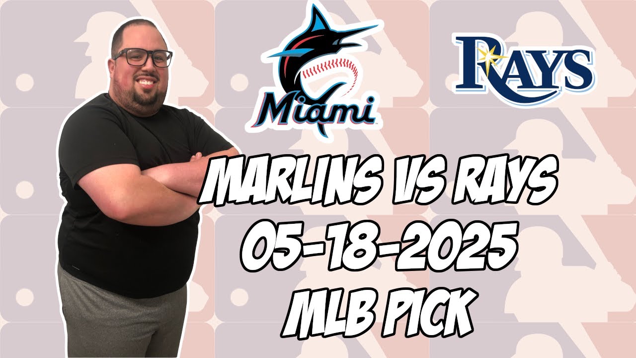 Miami Marlins vs Tampa Bay Rays 5/18/25 MLB Pick & Prediction | MLB Betting Tips