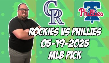 Colorado Rockies vs Philadelphia Phillies 5/19/25 MLB Pick & Prediction | MLB Betting Tips