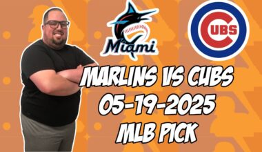 Miami Marlins vs Chicago Cubs 5/19/25 MLB Pick & Prediction | MLB Betting Tips