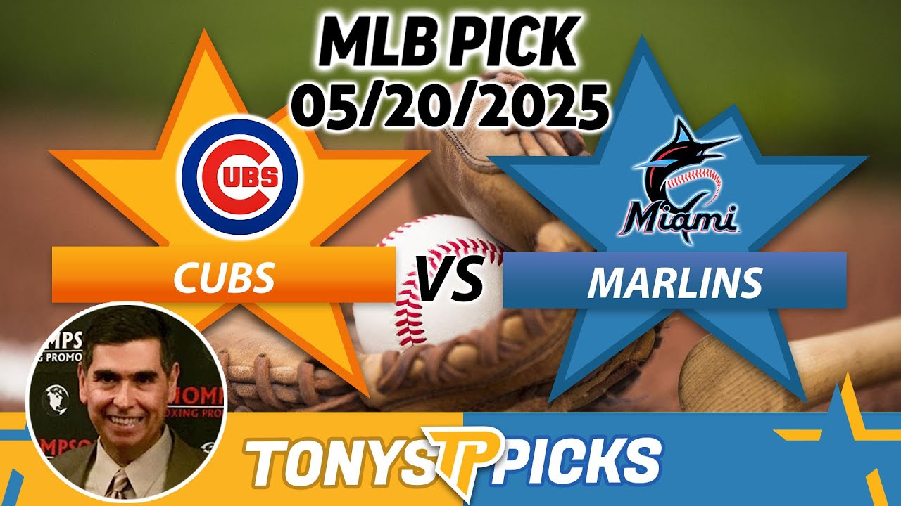 Chicago Cubs vs Miami Marlins Pick 5/20/25 MLB Pick Prediction