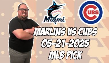 Miami Marlins vs Chicago Cubs 5/21/25 MLB Pick & Prediction | MLB Betting Tips