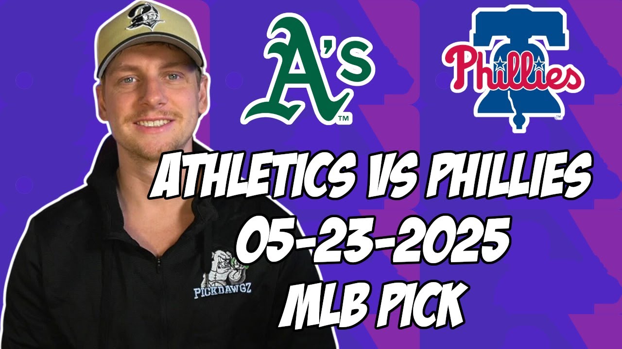 Philadelphia Phillies vs Oakland Athletics 5/23/25 MLB Pick & Prediction | MLB Betting Tips