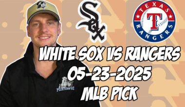 Texas Rangers vs Chicago White Sox 5/23/25 MLB Pick & Prediction | MLB Betting Tips