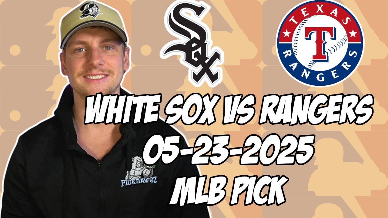 Texas Rangers vs Chicago White Sox 5/23/25 MLB Pick & Prediction | MLB Betting Tips