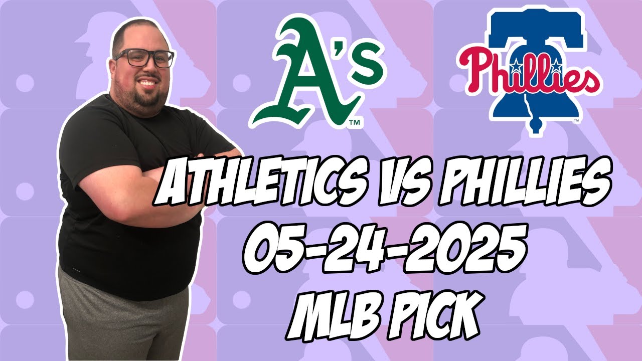 Philadelphia Phillies vs Oakland Athletics 5/24/25 MLB Pick & Prediction | MLB Betting Tips