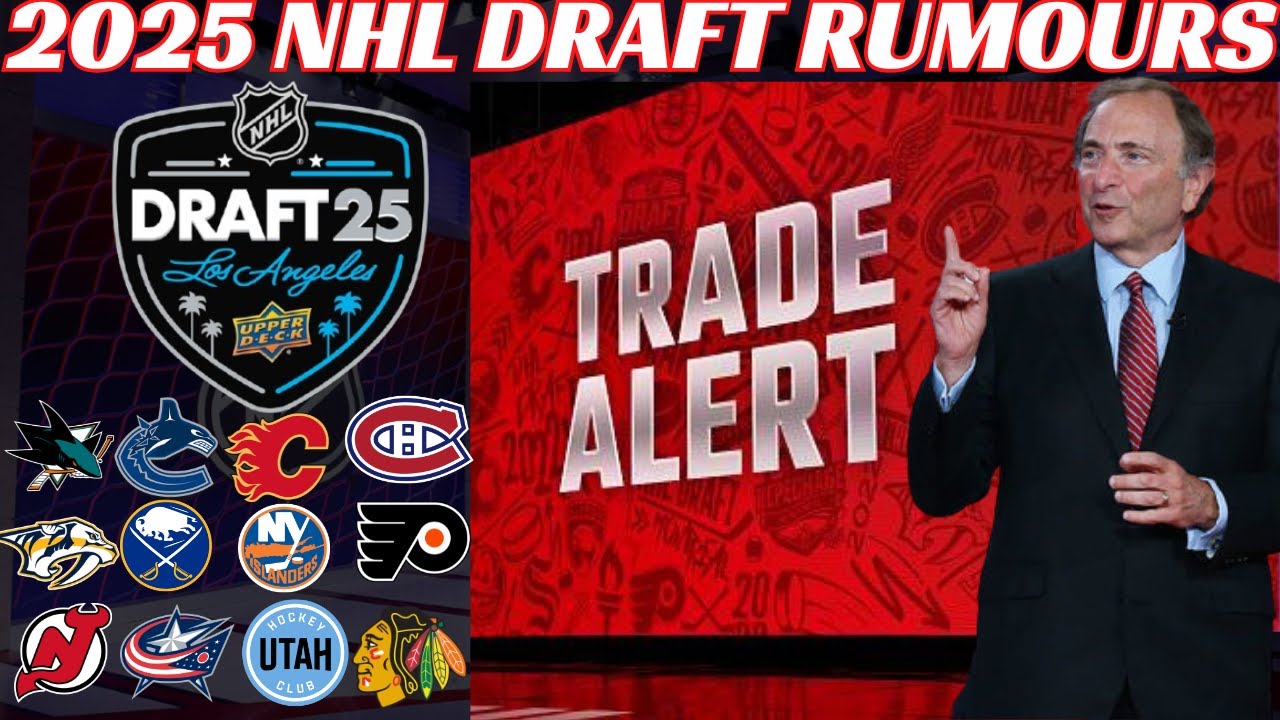 2025 NHL Draft Trade Rumours - Habs, Flames, Canucks, CBJ, Sharks, Sabres, Flyers, Preds + More