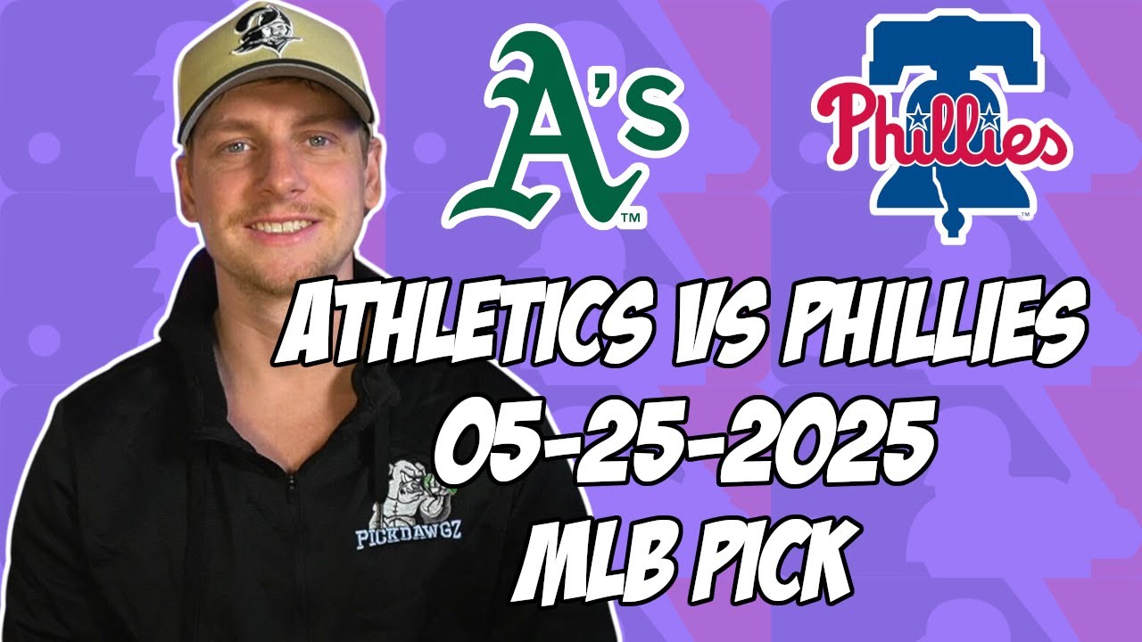 Philadelphia Phillies vs Oakland Athletics 5/25/25 MLB Pick & Prediction | MLB Betting Tips