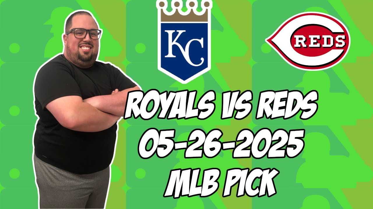 Kansas City Royals vs Cincinnati Reds 5/26/25 MLB Pick & Prediction | MLB Betting Tips