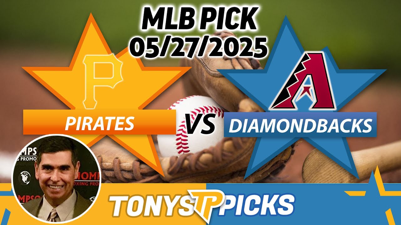 Pittsburgh Pirates vs Arizona Diamondbacks Pick 5/27/25 MLB Pick Prediction