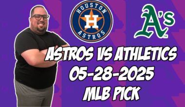 Oakland Athletics vs Houston Astros 5/28/25 MLB Pick & Prediction | MLB Betting Tips