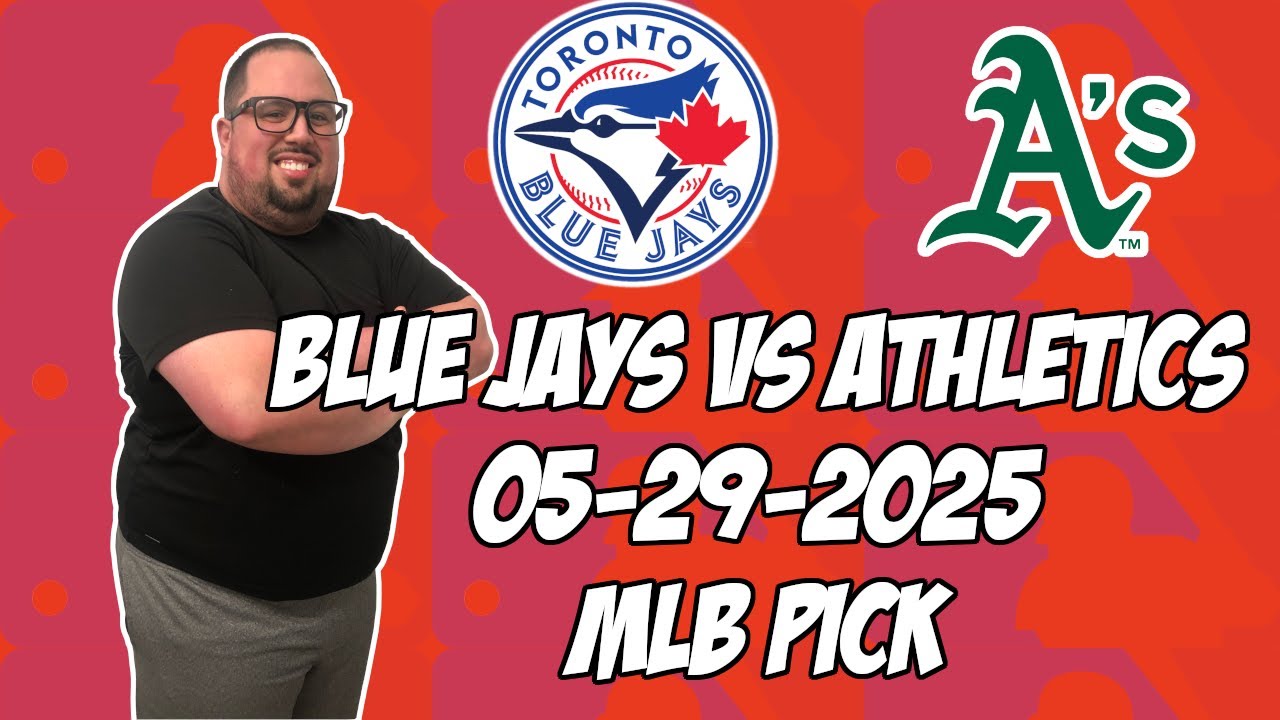 Toronto Blue Jays vs Oakland Athletics 5/29/25 MLB Pick & Prediction | MLB Betting Tips