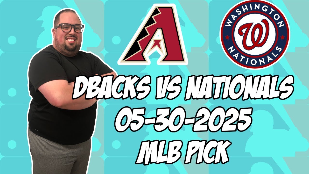 Arizona Diamondbacks vs Washington Nationals 5/30/25 MLB Pick & Prediction | MLB Betting Tips