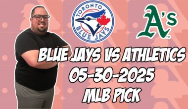 Toronto Blue Jays vs Oakland Athletics 5/30/25 MLB Pick & Prediction | MLB Betting Tips
