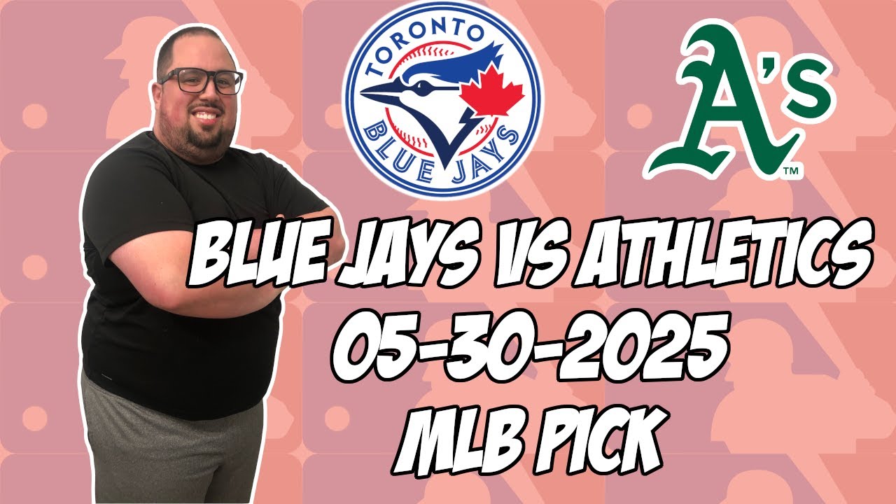 Toronto Blue Jays vs Oakland Athletics 5/30/25 MLB Pick & Prediction | MLB Betting Tips