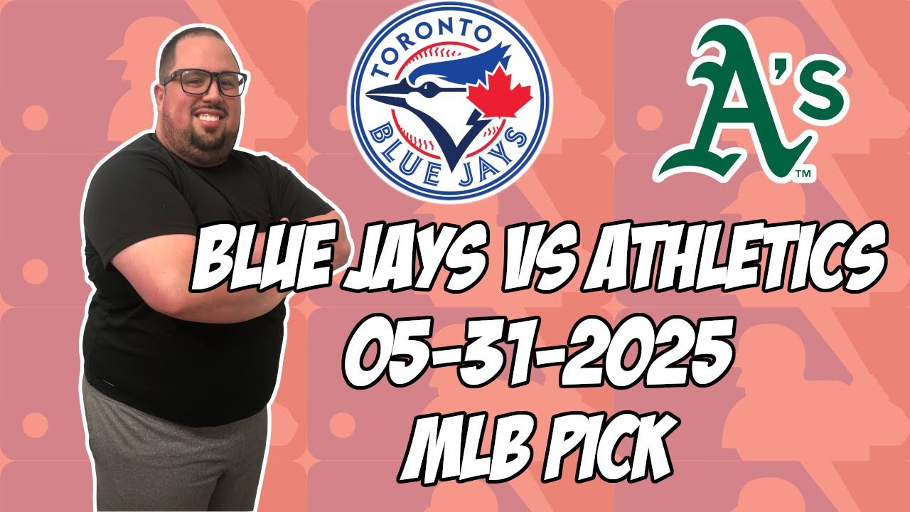 Toronto Blue Jays vs Oakland Athletics 5/31/25 MLB Pick & Prediction | MLB Betting Tips